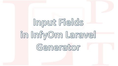 Input Field guide in InfyOm Laravel Generator