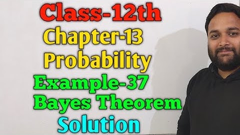 Class-12th|Cbse|Maths|Chapter-13|Probability|Example-37|Bayes Theorem|Miscellaneous Example|