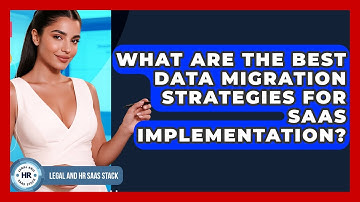 What Are The Best Data Migration Strategies For SaaS Implementation? - Legal And HR SaaS Stack