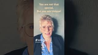 You are not that special, but you are unique!