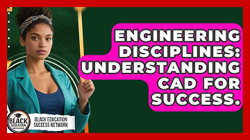Engineering Disciplines: Understanding CAD For Success. - Black Education Success Network