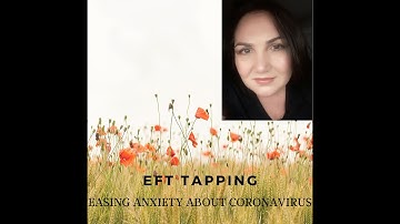 EFT Tapping to release stress, anxiety, and fear about the Coronavirus COVID-19