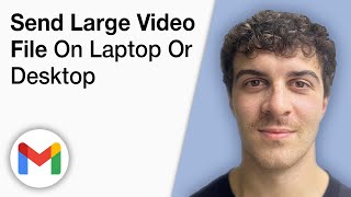 How To Send a Large Video File in Gmail on Laptop or Desktop Computer [2025 Full Guide]