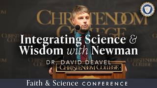 Integrating Science & Wisdom with Newman | Dr  David Deavel | Faith & Science Conference