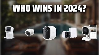 The Best Wifi Security Cameras in 2024 - Must Watch Before Buying!