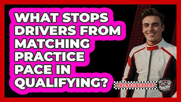 What Stops Drivers From Matching Practice Pace In Qualifying? - The Racing Xpert