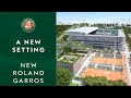 A new setting for a legendary tournament | New Roland Garros