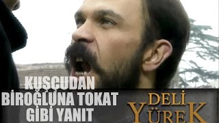 Deli Yürek  8 - Kuşçu'dan Yusuf'a Tokat Gibi Sözler Resimi