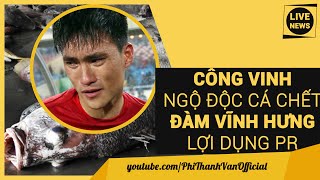 Sốc: CÔNG VINH Ngộ Độc Cá Chết Biển Miền Trung, ĐÀM VĨNH HƯNG Lợi Dụng Vụ FORMOSA Xả Thải PR