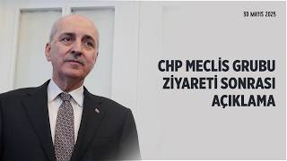 TBMM Başkanımız Kurtulmuş, CHP Meclis Grubu ziyareti sonrasında açıklama yaptı