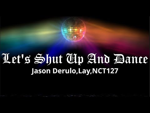 Let's Shut Up And Dance - Jason Derulo, Lay Ft. Nct 127