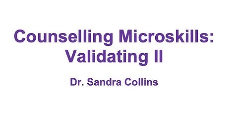 Counselling Microskills: Validating II - Lionel