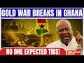 اندلعت حرب الذهب للتو في غانا لم يتوقع أحد هذا