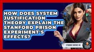 How Does System Justification Theory Explain The Stanford Prison Experiment's Effects