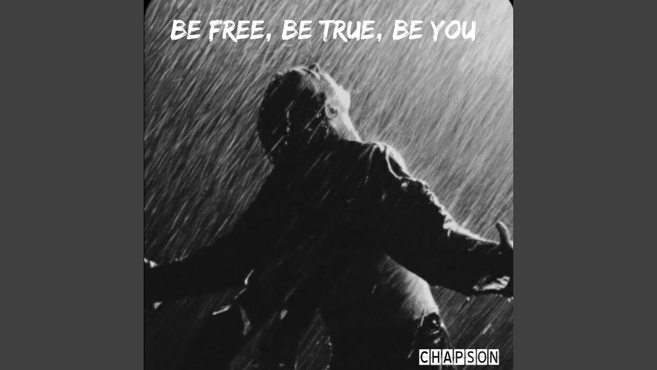 BE FREE,BE TRUE, BE YOU