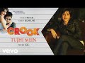 Ⓗ Tujhi Mein - Official Audio Song | Crook | KK | Pritam