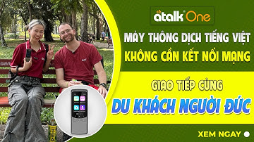 Test Máy Phiên Dịch Atalk One Giao Tiếp Với Du Khách Nước Ngoài Bằng Tiếng Đức | 135+ Ngôn Ngữ