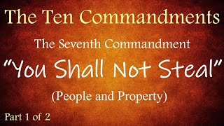 STEALING PEOPLE & PROPERTY  The 7th Commandment (The Ten Commandments, #17)