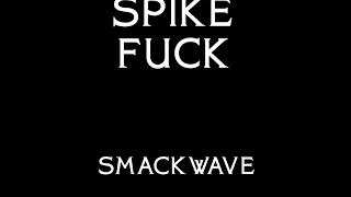 SPIKE FUKC - THE SMACKWAVE EP