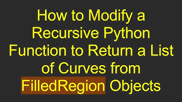 How to Modify a Recursive Python Function to Return a List of Curves from FilledRegion Objects