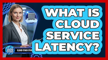 What Is Cloud Service Latency?