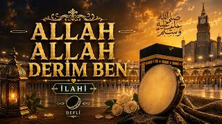 Allah Allah Derim Ben ❤️ Sana Geldim Allahım Defli̇, Duygusal Yeni İlahi
