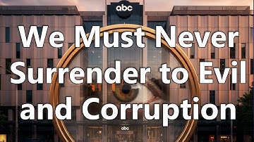 We Must Never Surrender to Evil and Corruption