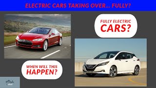 When Will Electric Cars Take Over... FULLY?