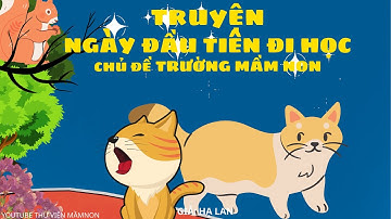 TRUYỆN NGÀY ĐẦU TIÊN ĐI HỌC- CHỦ ĐỀ TRƯỜNG MẦM NON /THƯ VIỆN MẦM NON/ TRUYỆN MẦM NON