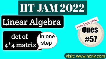 Question #57 | IIT-JAM 2022 | Matrix | Linear Algebra | Determinant of 4*4 matrix  | Horiv