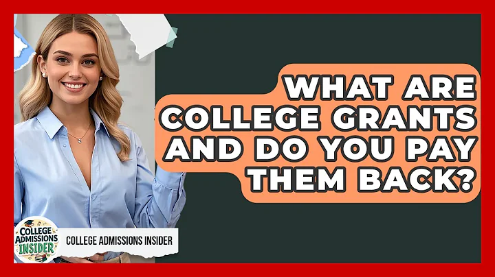 What Are College Grants And Do You Pay Them Back? - College Admissions Insider