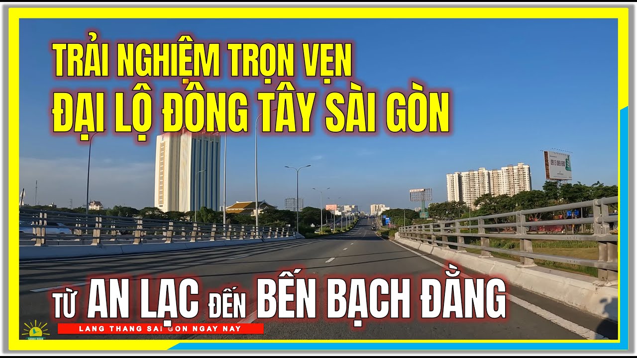 Trải Nghiệm Trọn Vẹn ĐẠI LỘ ĐÔNG TÂY SÀI GÒN từ AN LẠC đến BẾN BẠCH ĐẰNG | Cuộc Sống Sài Gòn