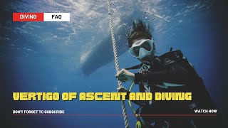 Vertigo of Ascent and Diving