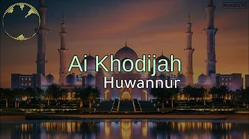 Ai Khodijah - Huwannur (lirik dan terjemahan)