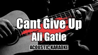 Video thumbnail of "Cant Give Up - Ali Gatie || karaoke Acoustic with Lyrics"