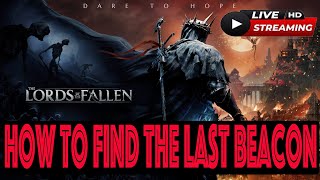 HOW TO FIND THE LAST BEACON in The Lords OF the FALLEN| ARE YOU LOST #howto