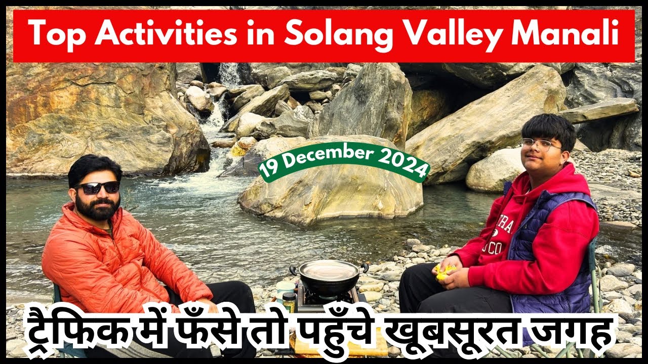 Top Activities in Solang Valley Manali: From Traffic Jams to Hidden Gems!