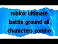 Roblox ultimate battle ground all characters combo please like and subscribe andjoin discordchannel