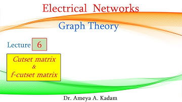 Lecture 06 Graph Theory: Cutset Matrix & Fundamental Cutset Matrix (f-Cutset)