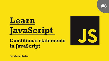 Learn JavaScript - #8 Conditional statements in JavaScript