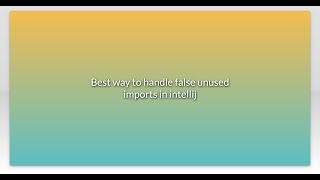 Best way to handle false unused imports in intellij