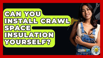Can You Install Crawl Space Insulation Yourself? - LearnToDIY360.com