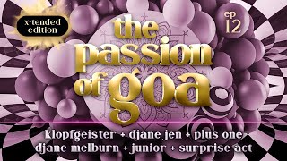 The Passion Of Goa #012 - X-Tended Edition w/ Klopfgeister, DJane Jen, Plus One, Djane Melburn ...