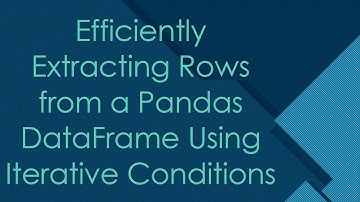 Efficiently Extracting Rows from a Pandas DataFrame Using Iterative Conditions
