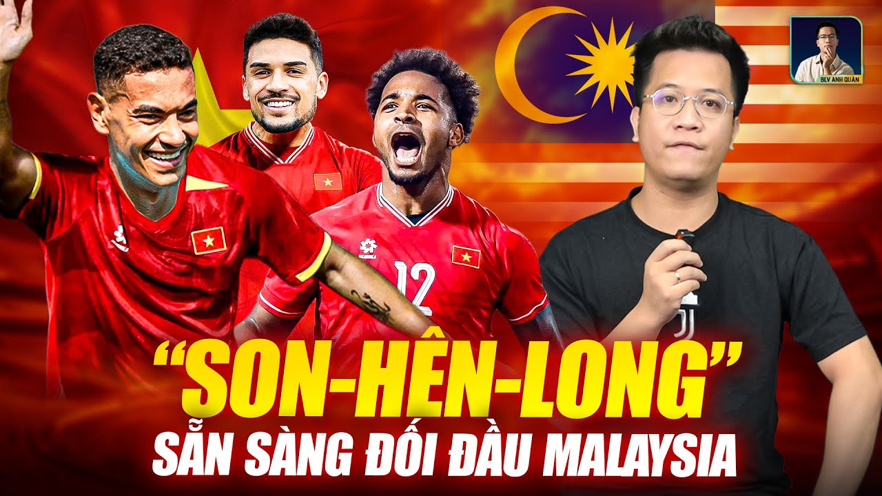 BÁO MALAYSIA E NGẠI BỘ BA “SON - HÊN - LONG” CỦA ĐT VIỆT NAM, SẴN SÀNG THÁCH THỨC DÀN NHẬP TỊCH LẬU!