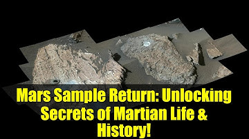 Mars Sample Return: Unlocking Secrets of Martian Life & History!