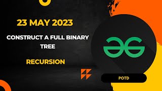 Famous Construct a Full Binary Tree  | GFG POTD | Medium | Explained Wealth