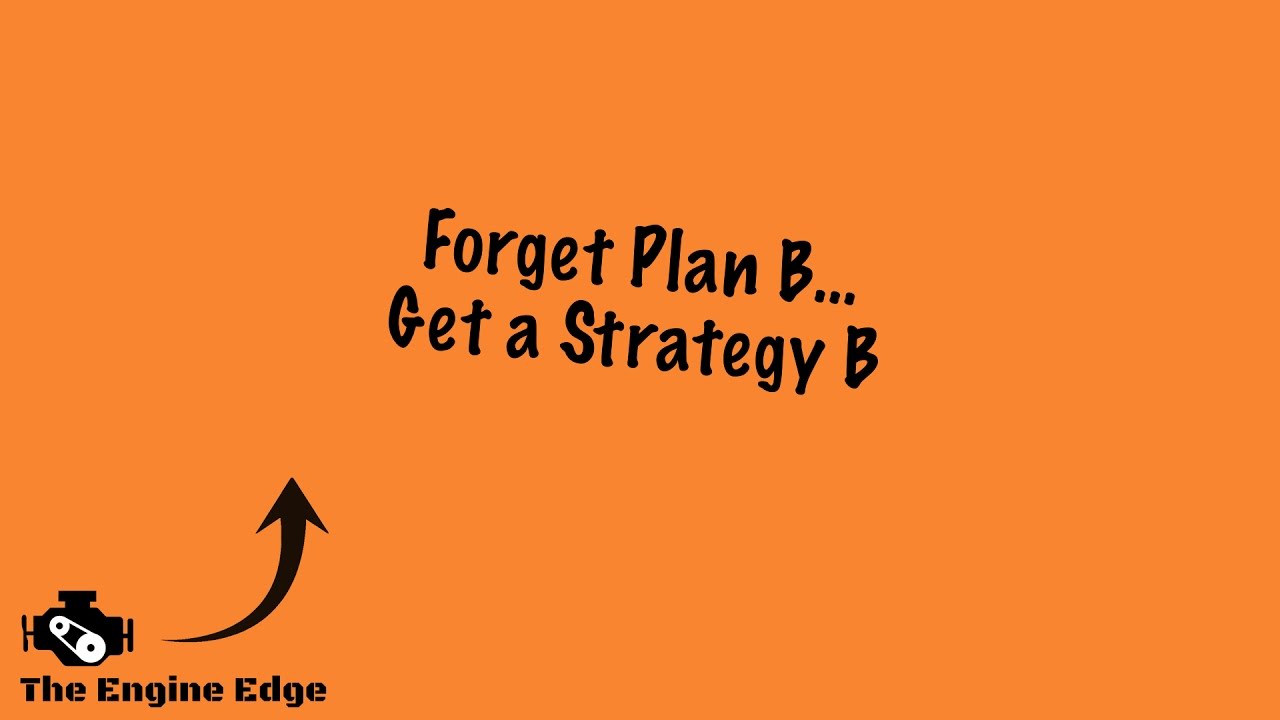 No Plan B.  Strategy B