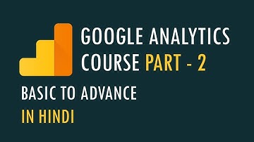Google Analytics Course Basic to Advance Part 2 (Hindi)