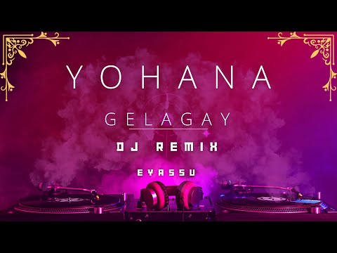 Yohana ዮሐና ገላጋይ Yohana Gelagay DJ Remix Eyassu 
